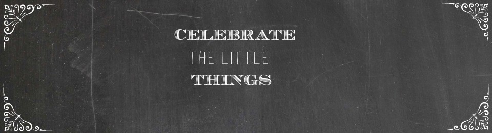 Celebrate the little  things